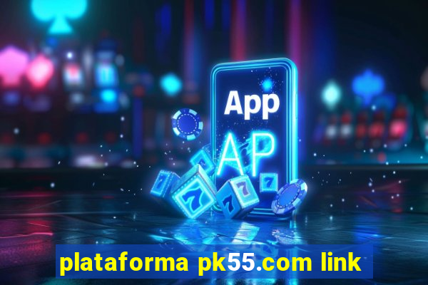 plataforma pk55.com link